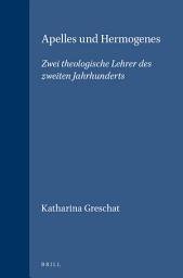 Icon image Apelles und Hermogenes: Zwei theologische Lehrer des zweiten Jahrhunderts