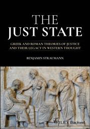 Icon image The Just State: Greek and Roman Theories of Justice and Their Legacy in Western Thought