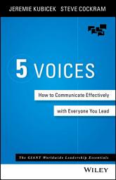 Icon image The 5 Voices: How to Communicate Effectively with Everyone You Lead