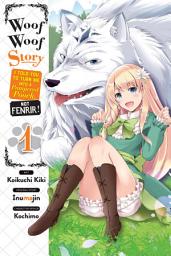 Icon image Woof Woof Story: I Told You to Turn Me Into a Pampered Pooch, Not Fenrir!, Vol. 1 (manga): Volume 1