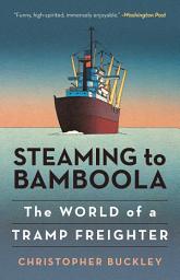 Icon image Steaming to Bamboola: The World of a Tramp Freighter