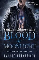 Icon image Sangue al chiaro di luna: Un romanzo paranormal romance con vampiri, piccante e bisessuale
