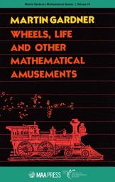 Icon image Wheels, Life and Other Mathematical Amusements