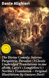Icon image The Divine Comedy: Inferno, Purgatorio, Paradiso (3 Classic Unabridged Translations in one eBook: Cary's + Longfellow's + Norton's Translation + Original Illustrations by Gustave Doré): Enriched edition.