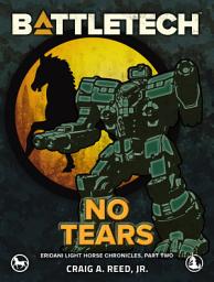 Icon image BattleTech: No Tears: (Eridani Light Horse Chronicles, Part Two)