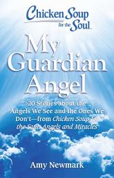 Icon image Chicken Soup for the Soul: My Guardian Angel: 20 Stories About the Angels We See and the Ones We Don't - from Chicken Soup for the Soul Angels and Miracles