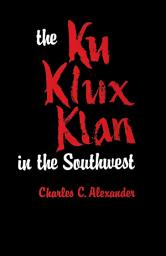 Icon image The Ku Klux Klan in the Southwest