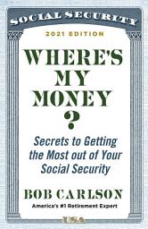 Icon image Where's My Money?: Secrets to Getting the Most out of Your Social Security