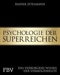 Icon image Psychologie der Superreichen: Das verborgene Wissen der Vermögenselite. Der einzige authentische Blick in die Welt der Multimillionäre über deren Jugend, Motive, Einstellungen, Erfolgsstrategien und den Umgang mit Rückschlägen