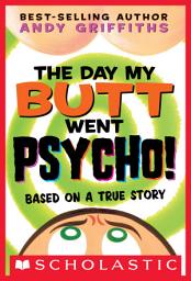 Icon image The Day My Butt Went Psycho!: Based on a True Story