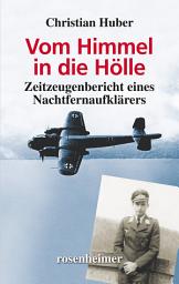Icon image Vom Himmel in die Hölle: Zeitzeugenbericht eines Nachtfernaufklärers