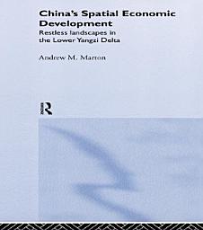 Icon image China's Spatial Economic Development: Regional Transformation in the Lower Yangzi Delta
