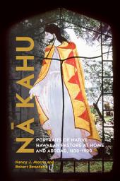 Icon image Nā Kahu: Portraits of Native Hawaiian Pastors at Home and Abroad, 1820–1900
