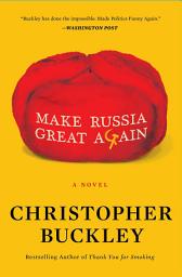 Icon image Make Russia Great Again: A Novel