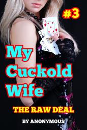 Icon image My Cuckold Wife 3: The Raw Deal