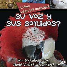 Icon image ¿Como usan los animales... su voz y sus sonidos?: Their Voices and Sound?