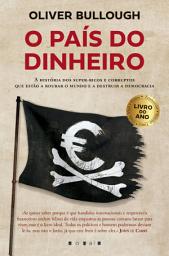 Icon image O País do Dinheiro: A História dos Super-ricos e Corruptos Que Estão a Roubar o Mundo e a Destruir a Democracia