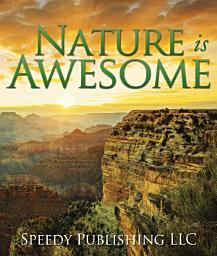 Icon image Nature is Awesome: Fun Facts and Pictures for Kids