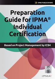 Icon image Preparation Guide for IPMA Individual Certification: Based on Project Management by ICB4