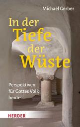 Icon image In der Tiefe der Wüste: Perspektiven für Gottes Volk heute