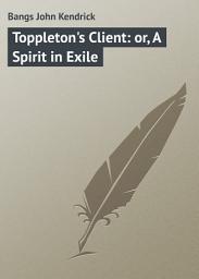 Icon image Toppleton's Client: or, A Spirit in Exile