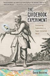Icon image The Guidebook Experiment: Discovering Exploration in a Hyper-Connected World