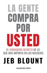 Icon image La gente compra por usted: El verdadero secreto de lo que más importa en los negocios