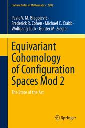 Icon image Equivariant Cohomology of Configuration Spaces Mod 2: The State of the Art