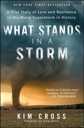 Icon image What Stands in a Storm: A True Story of Love and Resilience in the Worst Superstorm in History