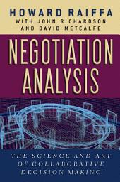 Icon image Negotiation Analysis: The Science and Art of Collaborative Decision Making