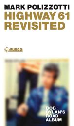 Icon image Highway 61 Revisited: Bob Dylans Road Album