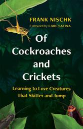 Icon image Of Cockroaches and Crickets: Learning to Love Creatures That Skitter and Jump