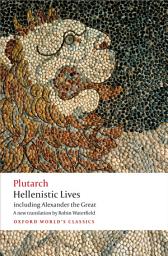 Icon image Hellenistic Lives: including Alexander the Great