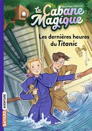 Icon image La cabane magique, Tome 16: Les dernières heures du Titanic