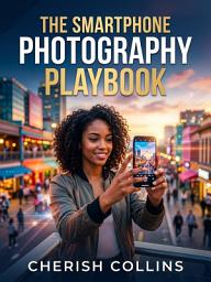 Icon image The Smartphone Photography Playbook