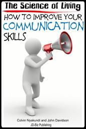Icon image The Science of Living - How to Improve Your Communication Skills