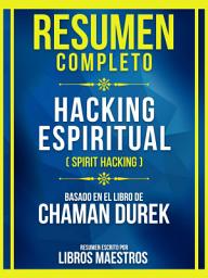 Icon image Resumen Completo - Hacking Espiritual (Spirit Hacking) - Basado En El Libro De Chaman Durek