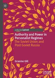Icon image Authority and Power in Personalist Regimes: The Soviet Union and Post-Soviet Russia