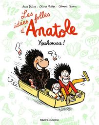 Icon image Les idées folles d'Anatole, Tome 04: Youhouuu !