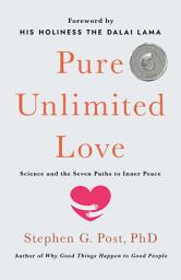 Icon image Pure Unlimited Love: Science and the Seven Paths to Inner Peace