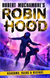 Icon image Robin Hood 5: Ransoms, Raids and Revenge (Robert Muchamore's Robin Hood)