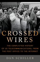 Icon image Crossed Wires: The Conflicted History of US Telecommunications, From The Post Office To The Internet