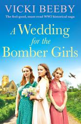 Icon image A Wedding for the Bomber Girls: The feel-good, must-read WW2 historical saga