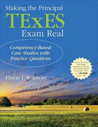 Icon image Making the Principal TExES Exam Real:: Competency-Based Case Studies with Practice Questions