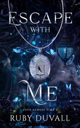 Icon image Escape with Me: A Standalone Time-Travel Historical Romance