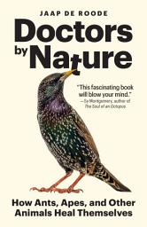 Icon image Doctors by Nature: How Ants, Apes, and Other Animals Heal Themselves