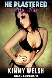 Icon image He Plastered My Ass : Anal Lovers 11 (Anal Sex Virgin Erotica)