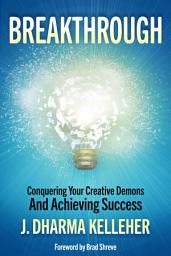 Icon image Breakthrough: Conquering Your Creative Demons and Achieving Success