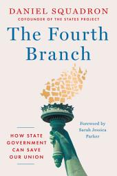 Icon image The Fourth Branch: How State Government Can Save Our Union