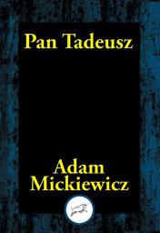 Icon image Pan Tadeusz: or The Last Foray in Lithuania